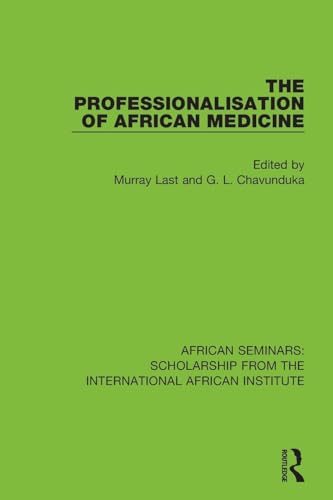 The Professionalisation of African Medicine (African Seminars: Scholarship from the International African Institute)