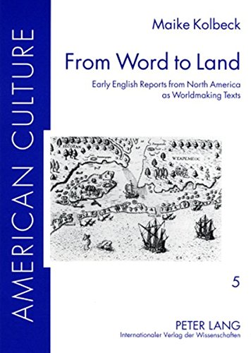 From Word to Land: Early English Reports from North America as Worldmaking Texts (American Culture)