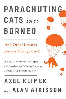 Parachuting Cats into Borneo: And Other Lessons from the Change Cafe