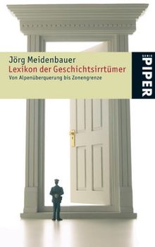 Lexikon der Geschichtsirrtümer: Von Alpenüberquerung bis Zonengrenze