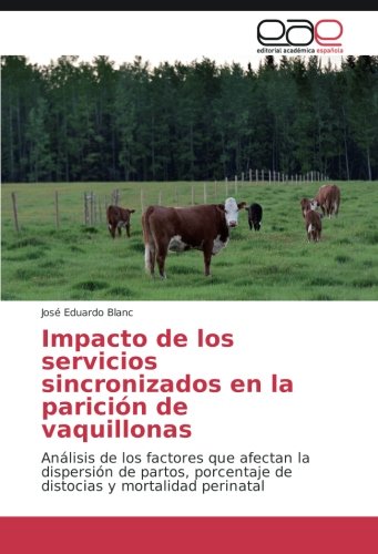 Impacto de los servicios sincronizados en la parición de vaquillonas: Análisis de los factores que afectan la dispersión de partos, porcentaje de distocias y mortalidad perinatal