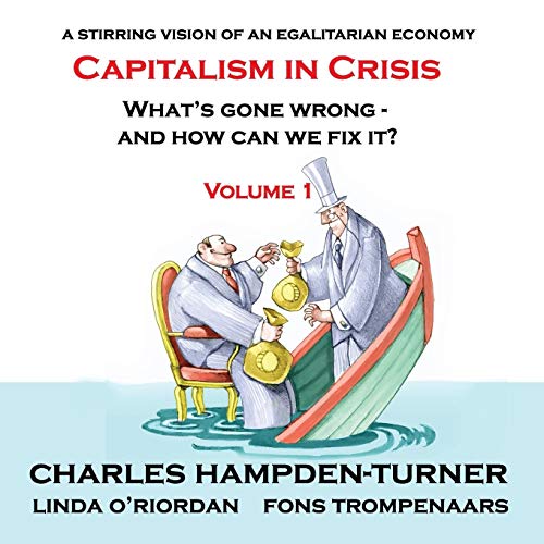 Charles Hampden-Turner Capitalism In Crisis (Volume 1), What's Gone Wrong And How Can We Fix It?