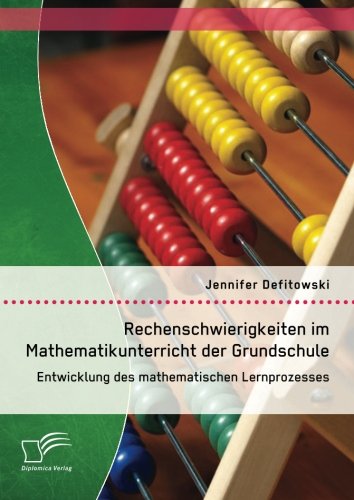 Rechenschwierigkeiten im Mathematikunterricht der Grundschule: Entwicklung des mathematischen Lernprozesses: Typische Fehler Und Probleme, Fallbeispiele, Diagnostik, Förderung