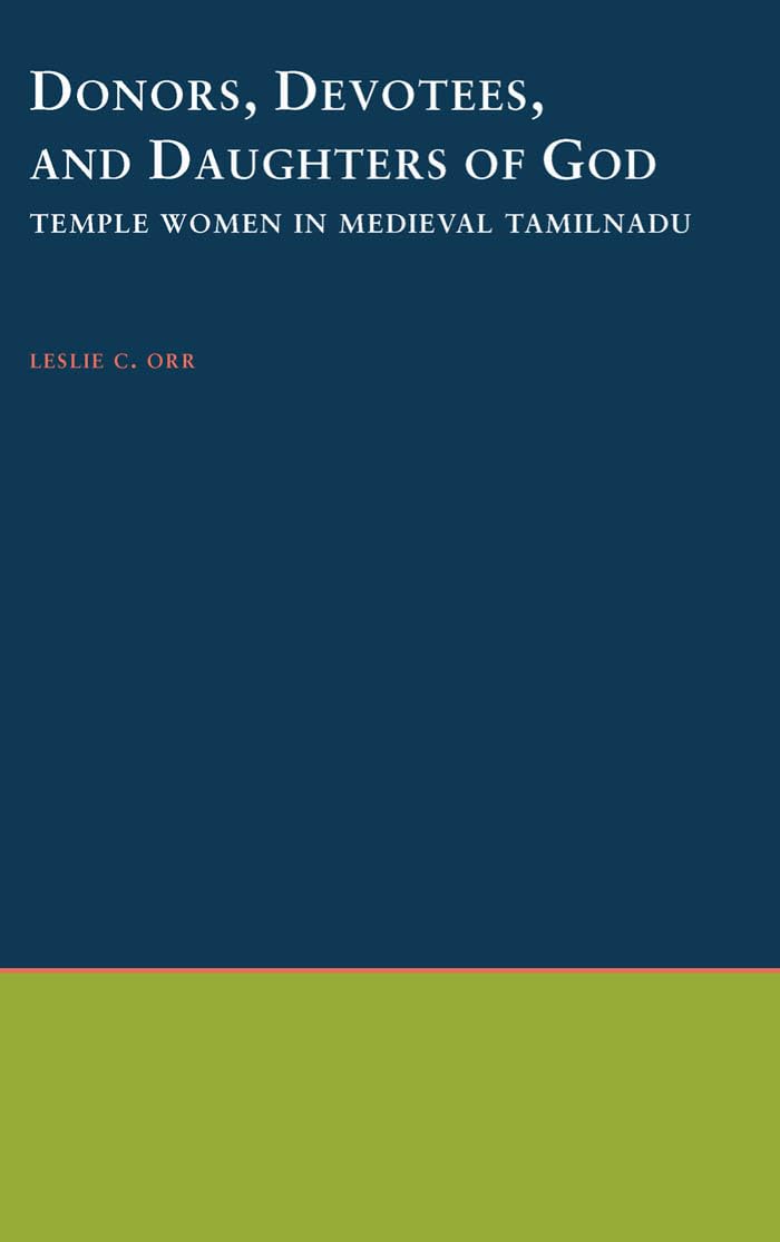 Donors, Devotees, & Daughters of God: Temple Women in Medieval Tamilnadu (South Asia Research)