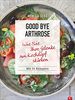 Kochbuch: Good bye Arthrose. Wie Sie Ihre Gelenke am Kochtopf stärken. 70 Rezepte.