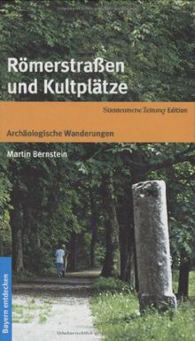 Römerstraßen und Kultplätze. Archäologische Wanderungen