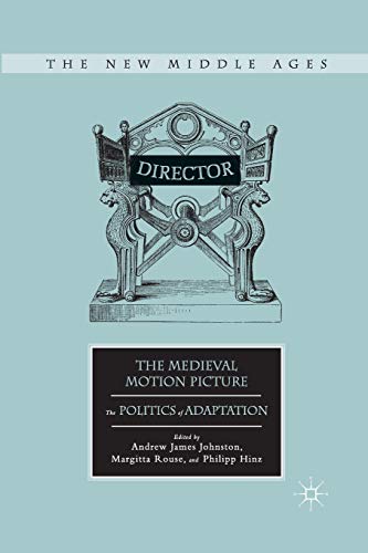 The Medieval Motion Picture: The Politics of Adaptation (The New Middle Ages)