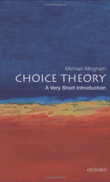 Choice Theory: A Very Short Introduction (Very Short Introductions)