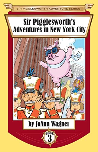 Sir Pigglesworth's Adventures in New York City (Sir Pigglesworth Adventure, Band 3)