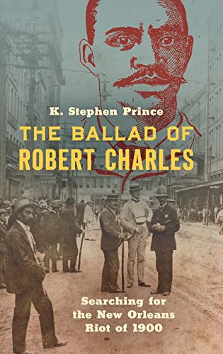 The Ballad of Robert Charles: Searching for the New Orleans Riot of 1900