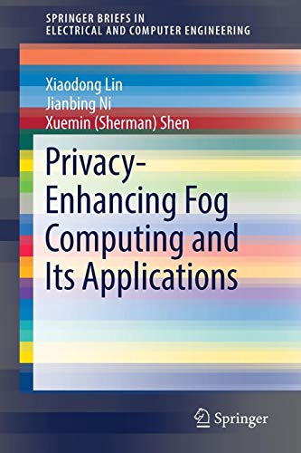 Xiaodong Lin Privacy-Enhancing Fog Computing And Its Applications (SpringerBriefs In Electrical And Computer Engineering)