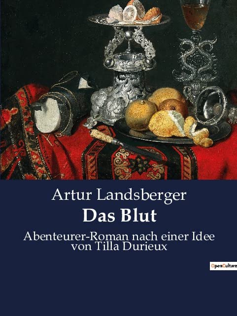 Das Blut: Abenteurer-Roman nach einer Idee von Tilla Durieux