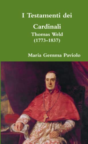 I Testamenti dei Cardinali: Thomas Weld (1773-1837)
