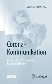 Corona-Kommunikation: Eine Krise in Wissenschaft, Politik und Medien