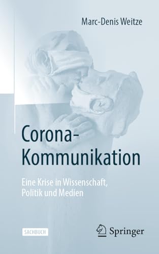 Corona-Kommunikation: Eine Krise in Wissenschaft, Politik und Medien