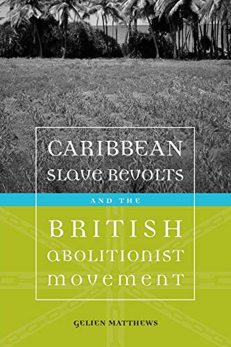 Caribbean Slave Revolts and the British Abolitionist Movement: A Memoir (Antislavery, Abolition, and the Atlantic World)