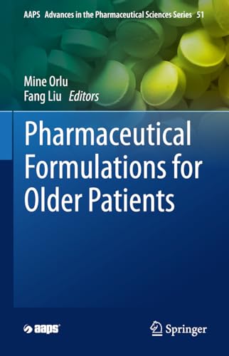 Pharmaceutical Formulations for Older Patients (AAPS Advances in the Pharmaceutical Sciences Series, 51, Band 51)