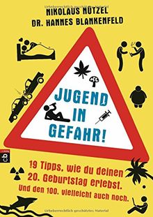 Jugend in Gefahr!: 19 Tipps, wie du deinen 20. Geburtstag erlebst. Und den 100. vielleicht auch noch.