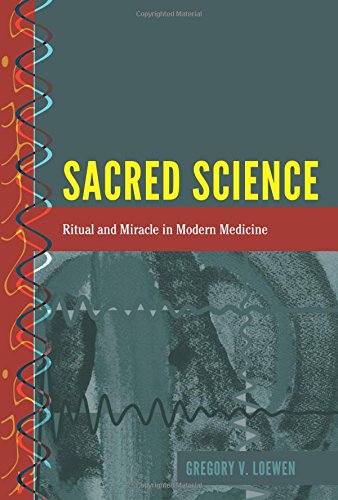 Sacred Science: Ritual and Miracle in Modern Medicine (History and Philosophy of Science, Band 6)