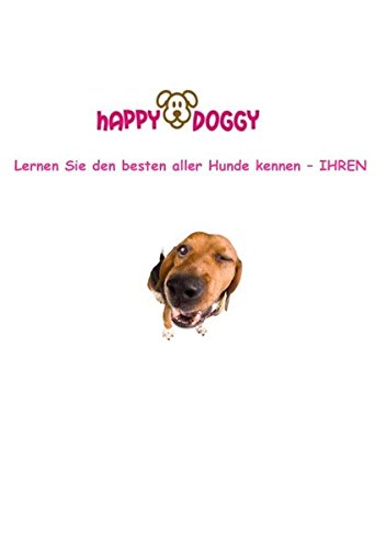 happy Doggy: Lernen Sie den besten aller Hunde kennen - IHREN