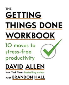 The Getting Things Done Workbook: 10 Moves to Stress-Free Productivity