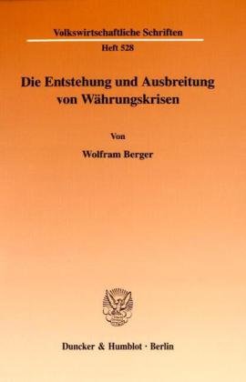 Die Entstehung und Ausbreitung von Währungskrisen. Mit Abb. (Volkswirtschaftliche Schriften; VWS 528)