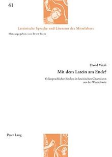 Mit dem Latein am Ende?: Volkssprachlicher Einfluss in lateinischen Chartularen aus der Westschweiz (Lateinische Sprache und Literatur des Mittelalters)