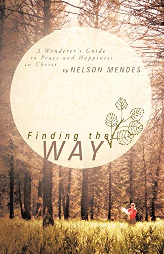 Finding the Way: A Wanderer's Guide to Peace and Happiness in Christ