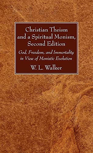Christian Theism and a Spiritual Monism, Second Edition: God, Freedom, and Immortality in View of Monistic Evolution