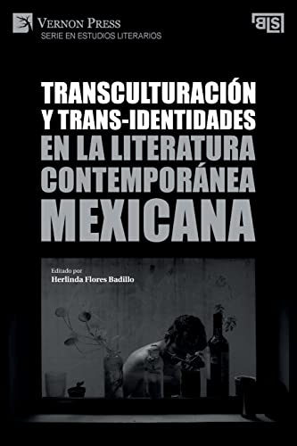 Transculturación y trans-identidades en la literatura contemporánea mexicana (Serie En Estudios Literarios)