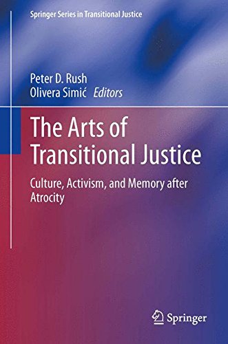 The Arts of Transitional Justice: Culture, Activism, and Memory after Atrocity (Springer Series in Transitional Justice)