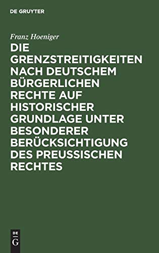 Die Grenzstreitigkeiten nach deutschem bürgerlichen Rechte auf historischer Grundlage unter besonderer Berücksichtigung des preussischen Rechtes