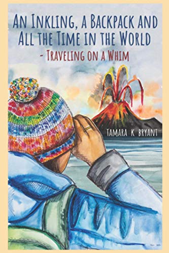 An Inkling, a Backpack, and All the Time in the World: Traveling on a Whim