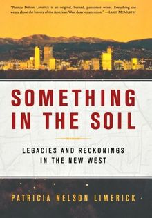 Something in the Soil: Legacies and Reckonings in the New West