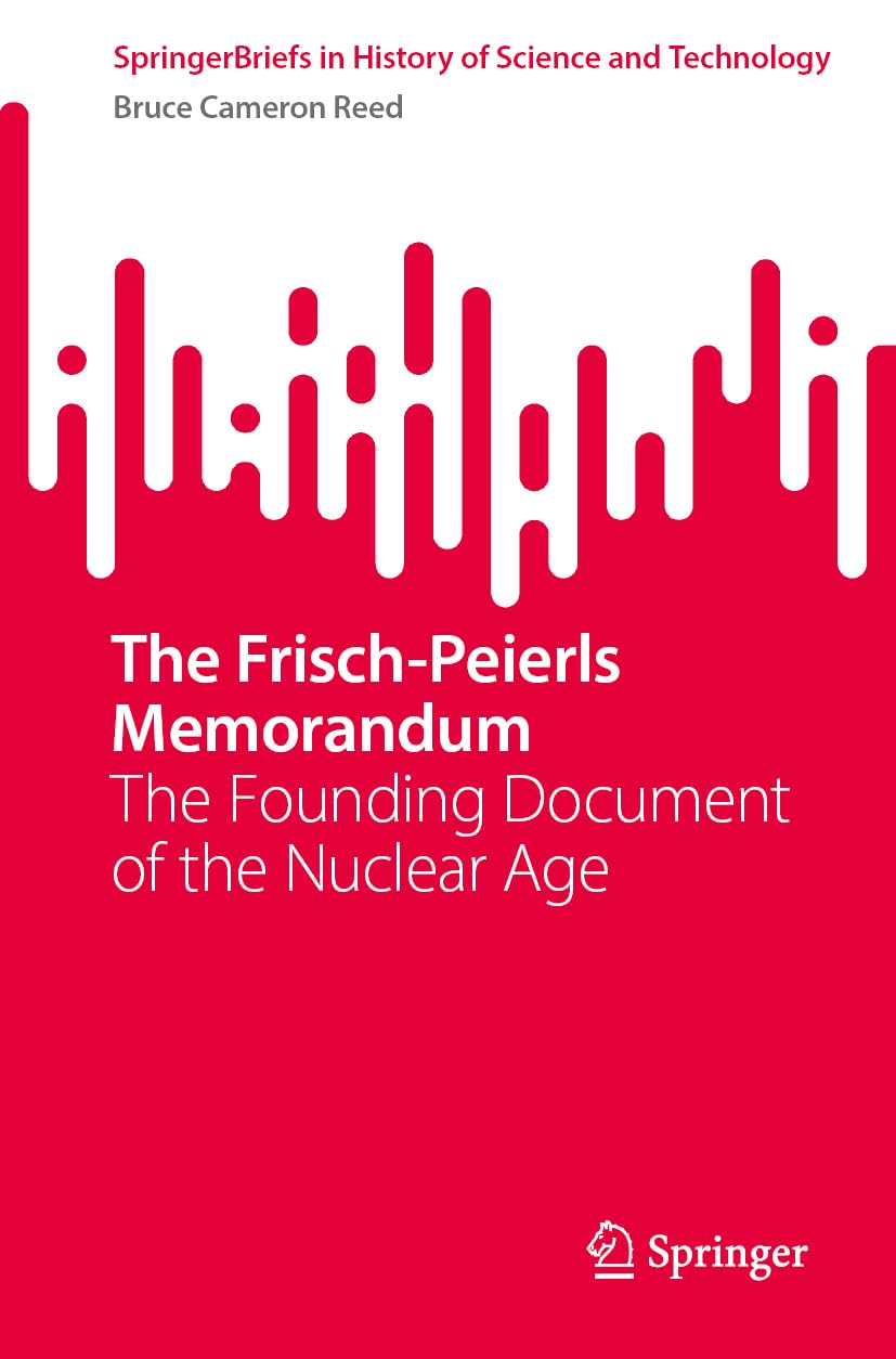 The Frisch-Peierls Memorandum: The Founding Document of the Nuclear Age (SpringerBriefs in History of Science and Technology)