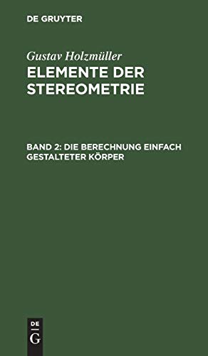 Die Berechnung einfach gestalteter Körper (Gustav Holzmüller: Elemente der Stereometrie)