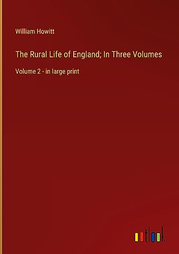 The Rural Life of England; In Three Volumes: Volume 2 - in large print
