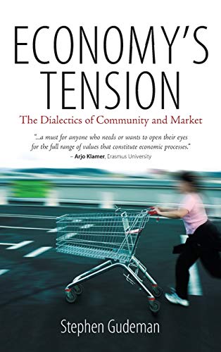 Economy's Tension: The Dialectics of Community and Market. Stephen Gudeman