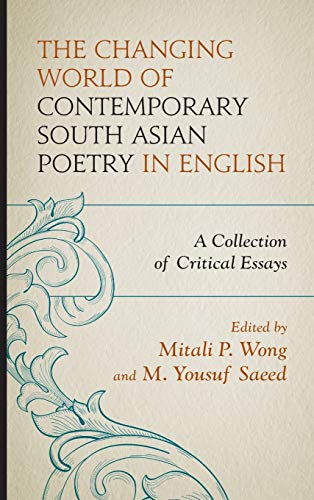 The Changing World of Contemporary South Asian Poetry in English: A Collection of Critical Essays