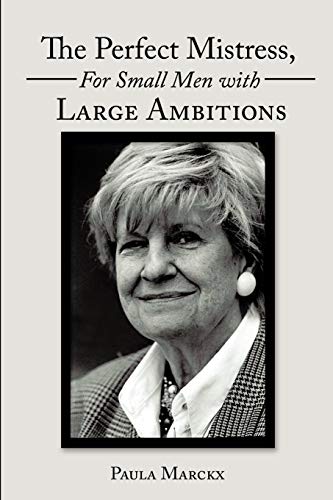 The Perfect Mistress, for Small Men with Large Ambitions