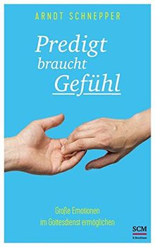 Predigt braucht Gefühl: Große Emotionen im Gottesdienst ermöglichen