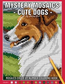 MYSTERY MOSAICS CUTE DOGS: MOSAICS COLOR BY NUMBER COLORING BOOK Extreme Fun Coloring Challenges to Complete