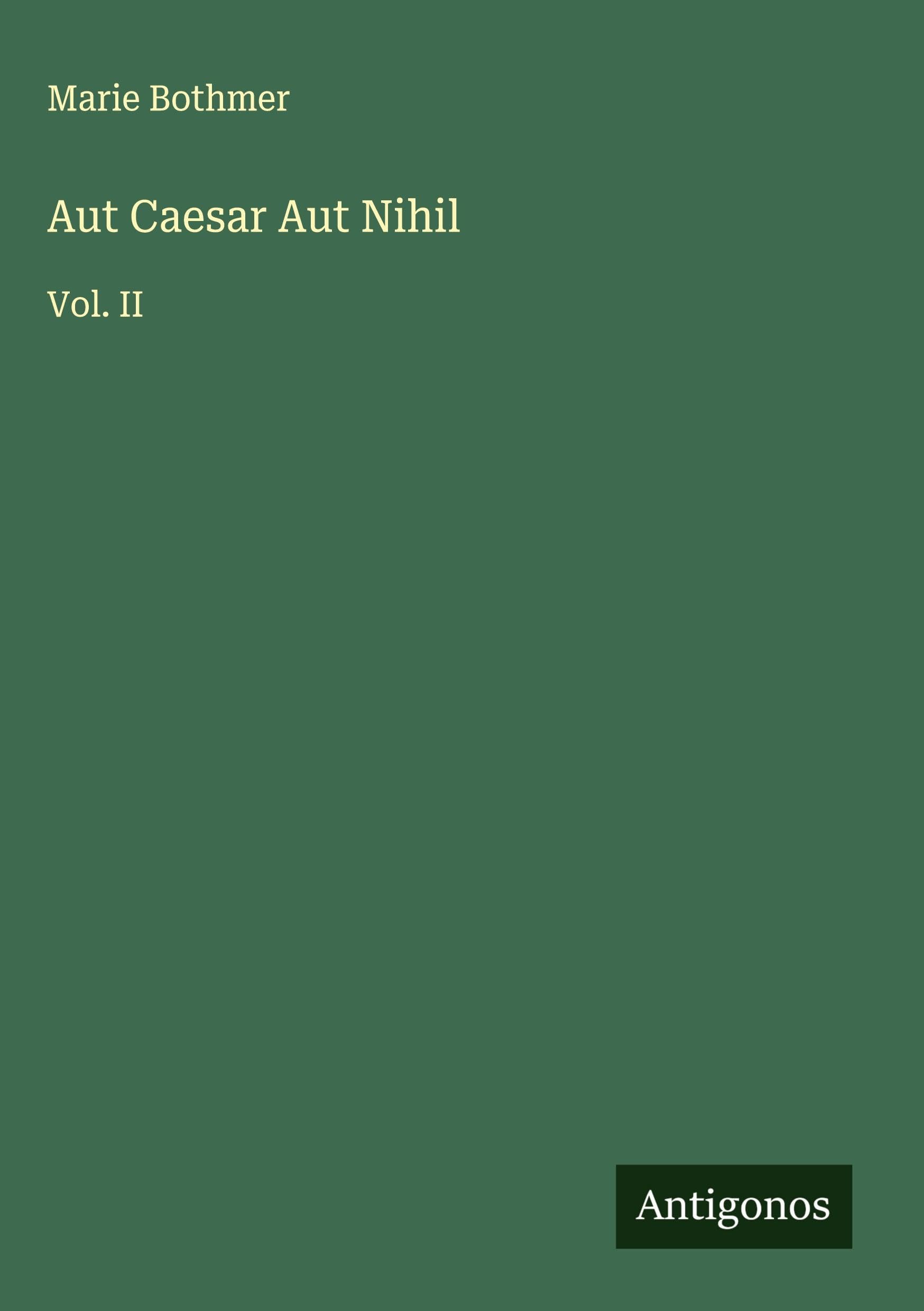 Aut Caesar Aut Nihil: Vol. II