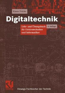 Digitaltechnik: Lehr- und Übungsbuch für Elektrotechniker und Informatiker (Viewegs Fachbücher der Technik)