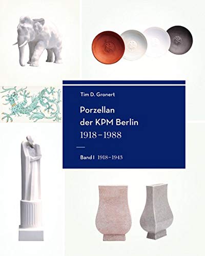 Gronert, Tim D. Porzellan Der Kpm Berlin 1918-1988