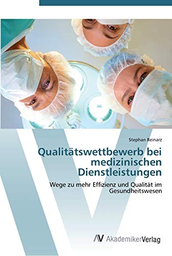 Qualitätswettbewerb bei medizinischen Dienstleistungen: Wege zu mehr Effizienz und Qualität im Gesundheitswesen