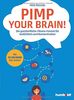 Pimp your Brain!: Die ganzheitliche Fitness-Formel für Gedächtnis und Konzentration. Mit 33 Übungen fürs Gehirn