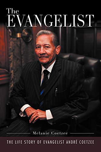 'The Evangelist': The Life Story of Evangelist André Coetzee: The Life Story of Evangelist Andr Coetzee