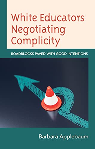 White Educators Negotiating Complicity: Roadblocks Paved with Good Intentions (Philosophy of Race)