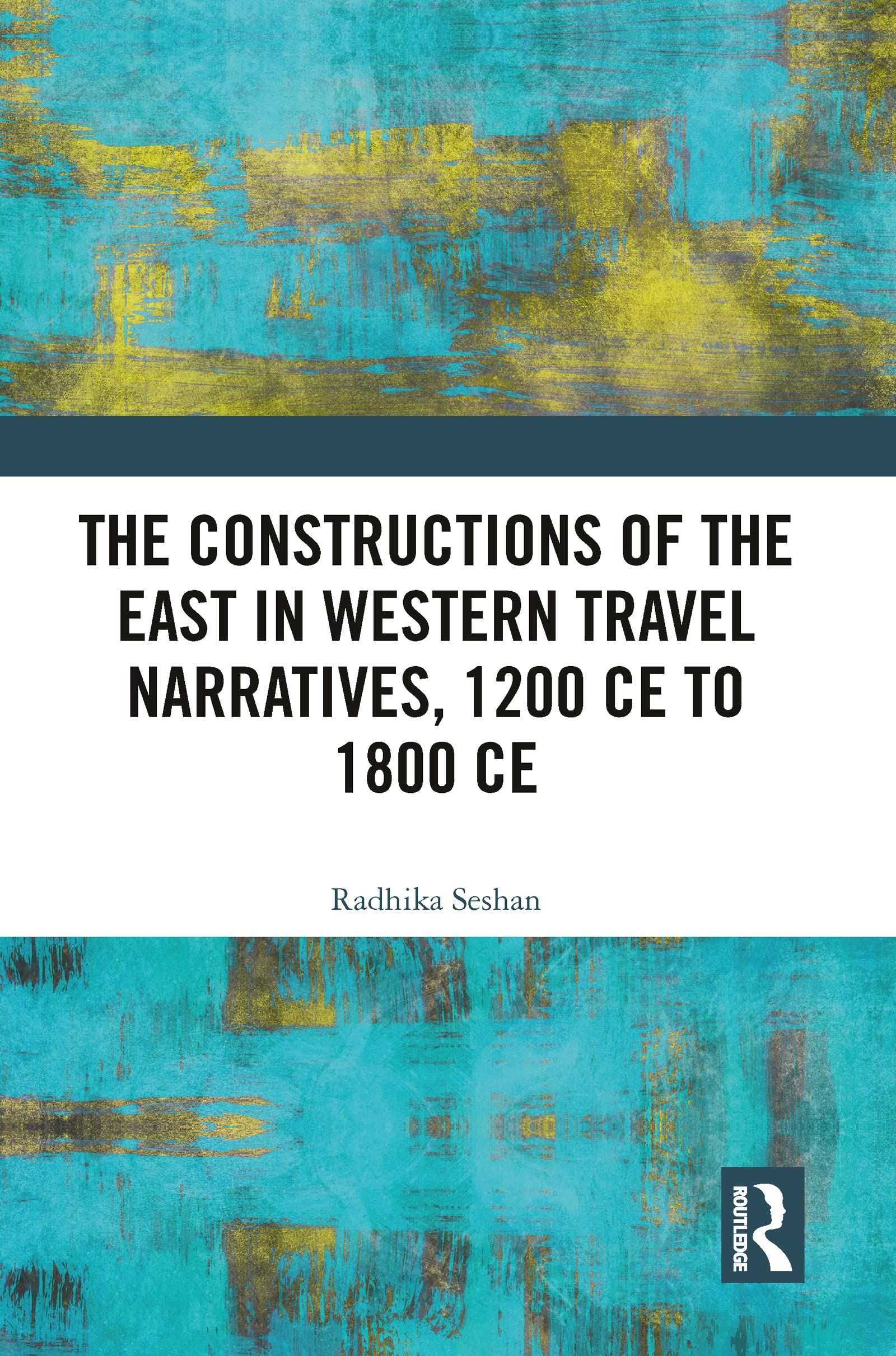 The Constructions of the East in Western Travel Narratives, 1200 CE to 1800 CE